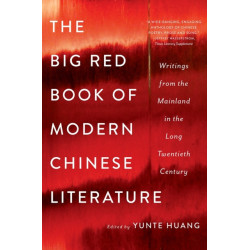 The Big Red Book of Modern Chinese Literature: Writings from the Mainland in the Long Twentieth Century