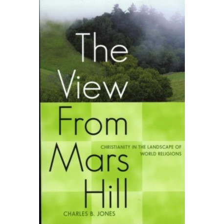 The View From Mars Hill: Christianity in the Landscape of World Religions
