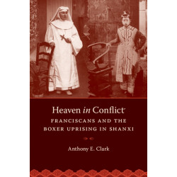 Heaven in Conflict: Franciscans and the Boxer Uprising in Shanxi