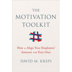 The Motivation Toolkit: How to Align Your Employees' Interests with Your Own