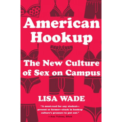 American Hookup: The New Culture of Sex on Campus