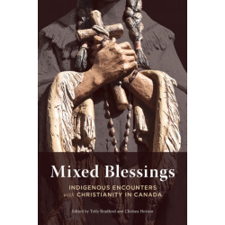 Mixed Blessings: Indigenous Encounters with Christianity in Canada