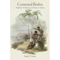 Contested Bodies: Pregnancy, Childrearing, and Slavery in Jamaica