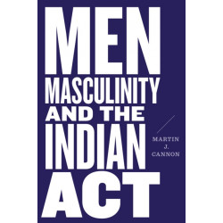 Men, Masculinity, and the Indian Act