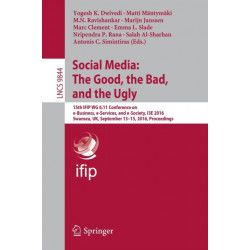 Social Media: The Good, the Bad, and the Ugly: 15th IFIP WG 6.11 Conference on e-Business, e-Services, and e-Society, I3E 2016, Swansea, UK, September 13–15, 2016, Proceedings