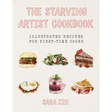 The Starving Artist Cookbook: Illustrated Recipes for First-Time Cooks