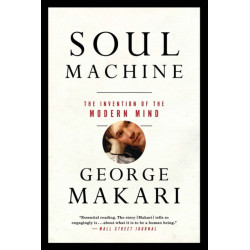 Soul Machine: The Invention of the Modern Mind