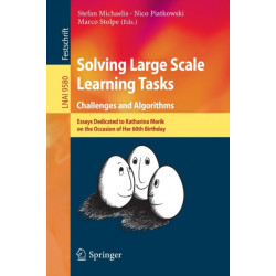 Solving Large Scale Learning Tasks. Challenges and Algorithms: Essays Dedicated to Katharina Morik on the Occasion of Her 60th Birthday