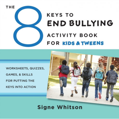 The 8 Keys to End Bullying Activity Book for Kids & Tweens: Worksheets, Quizzes, Games, & Skills for Putting the Keys Into Action