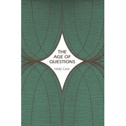 The Age of Questions: Or, A First Attempt at an Aggregate History of the Eastern, Social, Woman, American, Jewish, Polish, Bullion, Tuberculosis, and Many Other Questions over the Nineteenth Century, and Beyond