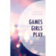 Games Girls Play: Contexts of Girls and Video Games