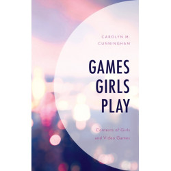 Games Girls Play: Contexts of Girls and Video Games