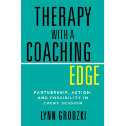 Therapy with a Coaching Edge: Partnership, Action, and Possibility in Every Session