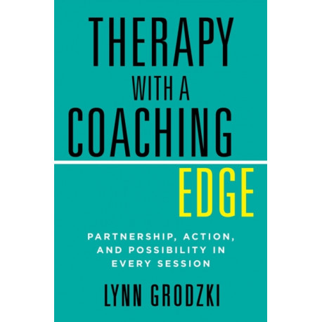 Therapy with a Coaching Edge: Partnership, Action, and Possibility in Every Session