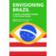 Envisioning Brazil: A Guide to Brazilian Studies in the United States
