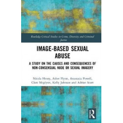Image-based Sexual Abuse: A Study on the Causes and Consequences of Non-consensual Nude or Sexual Imagery