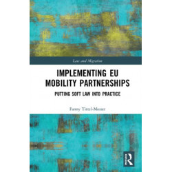 Implementing EU Mobility Partnerships: Putting Soft Law into Practice