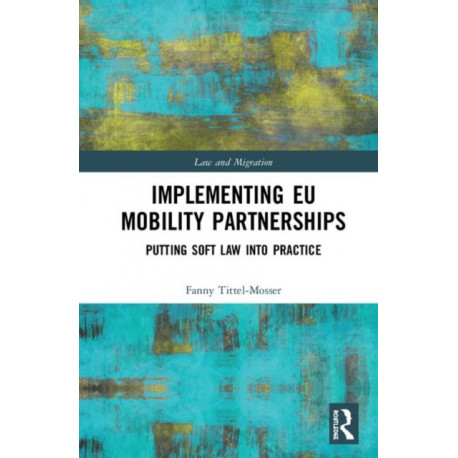 Implementing EU Mobility Partnerships: Putting Soft Law into Practice