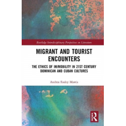 Migrant and Tourist Encounters: The Ethics of Im/mobility in 21st Century Dominican and Cuban Cultures