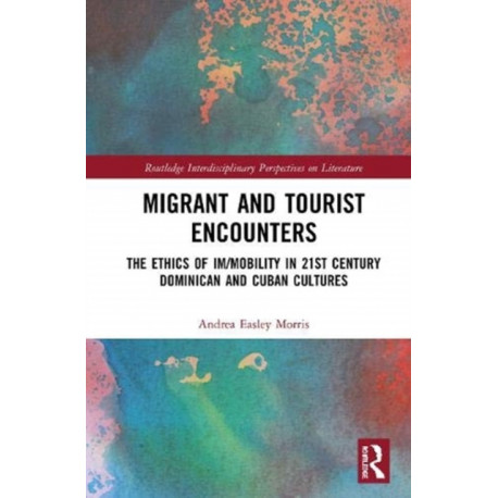 Migrant and Tourist Encounters: The Ethics of Im/mobility in 21st Century Dominican and Cuban Cultures