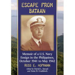 Escape from Bataan: Memoir of a U.S. Navy Ensign in the Philippines, October 1941 to May 1942