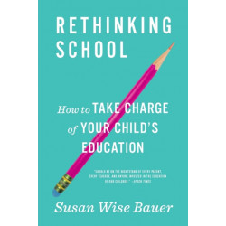 Rethinking School: How to Take Charge of Your Child's Education