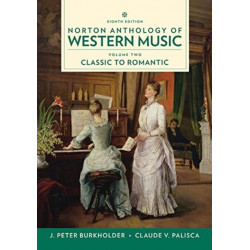 Norton Anthology of Western Music: Classic to Romantic - Eight Edition