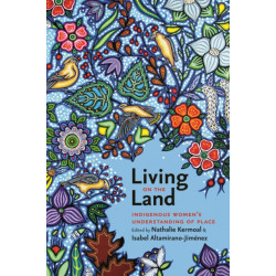 Living on the Land: Indigenous Women's Understanding of Place