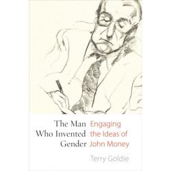The Man Who Invented Gender: Engaging the Ideas of John Money
