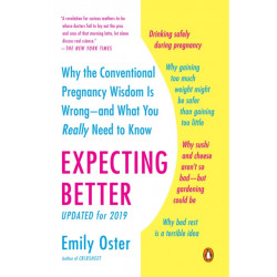Expecting Better: Why the Conventional Pregnancy Wisdom Is Wrong--and What You Really Need to Know