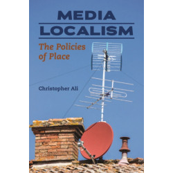 Media Localism: The Policies of Place