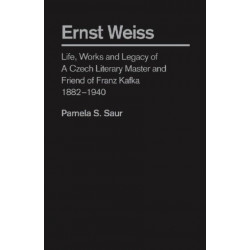 Ernst Weiss: Life, Works and Legacy of a Czech Literary Master and Friend of Franz Kafka, 1882 - 1940
