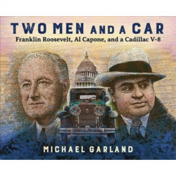 Two Men and a Car: Franklin Roosevelt, Al Capone, and a Cadillac V-8
