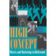 High Concept: Movies and Marketing in Hollywood