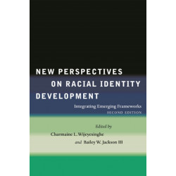 New Perspectives on Racial Identity Development: Integrating Emerging Frameworks, Second Edition