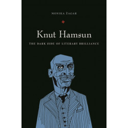 Knut Hamsun: The Dark Side of Literary Brilliance (New Directions in Scandinavian Studies)