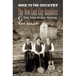 Gone to the Country: The New Lost City Ramblers and the Folk Music Revival