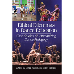 Ethical Dilemmas in Dance Education: Case Studies on Humanizing Dance Pedagogy