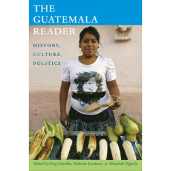 The Guatemala Reader: History, Culture, Politics