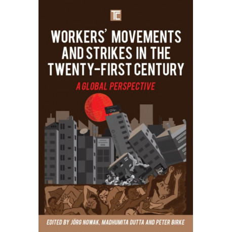 Workers' Movements and Strikes in the Twenty-First Century: A Global Perspective