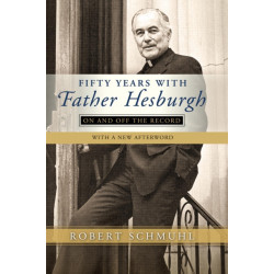Fifty Years with Father Hesburgh: On and Off the Record