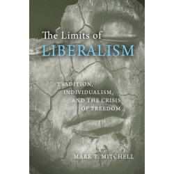 The Limits of Liberalism: Tradition, Individualism, and the Crisis of Freedom