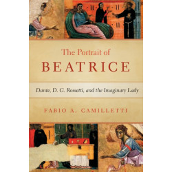 Portrait of Beatrice: Dante, D. G. Rossetti, and the Imaginary Lady