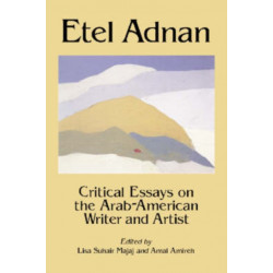 Etel Adnan: Critical Essays on the Arab-American Writer and Artist