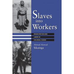 Slaves Into Workers: Emancipation and Labor in Colonial Sudan