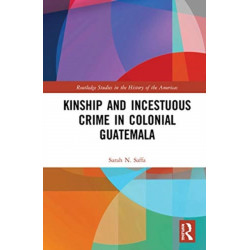 Kinship and Incestuous Crime in Colonial Guatemala