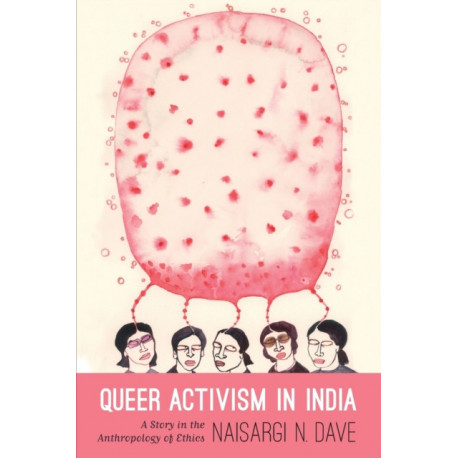 Queer Activism in India: A Story in the Anthropology of Ethics