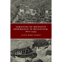 Varieties of Monastic Experience in Byzantium, 800-1453