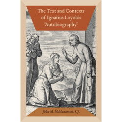 The Text and Contexts of Ignatius Loyola's "Autobiography"