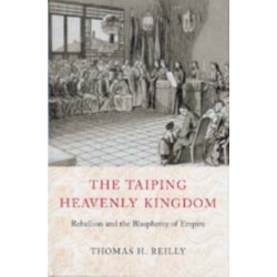 The Taiping Heavenly Kingdom: Rebellion and the Blasphemy of Empire